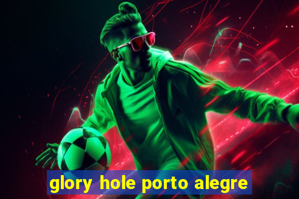 glory hole porto alegre